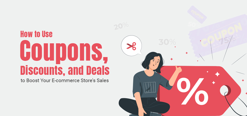 How to Use Coupons, Discounts, and Deals to Boost Your E-commerce Store’s Sales